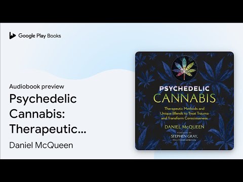 Psychedelic Cannabis: Therapeutic Methods and… by Daniel McQueen · Audiobook preview