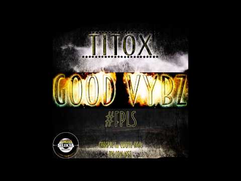 Titox - Good  Vybz - (Idriss Selekta Prod & Jon Nss Prod) 2015