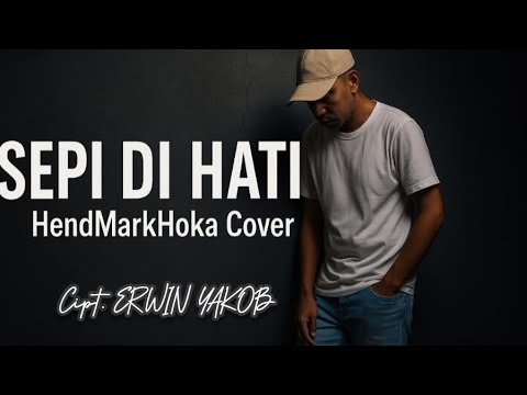 SEPI DI HATI || Cipt. ERWIN YAKOB || HendMarkHoka_Cover