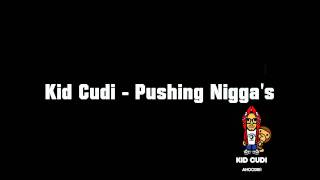 Kid Cudi - Pushing Nigga's HQ