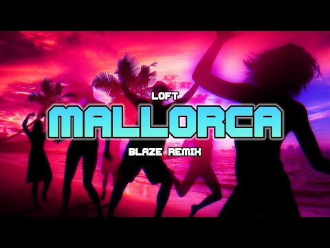 Loft - Mallorca (BLAZE Remix)