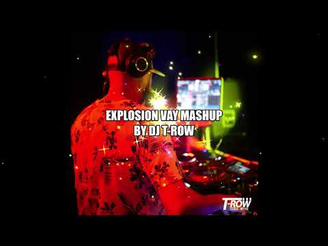 Explosion Vay Mashup by DJ T ROW