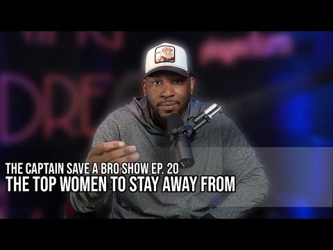 The Captain Save-A-Bro Show Episode 20 - The Top Women To Stay Away From - How I Went To Prison