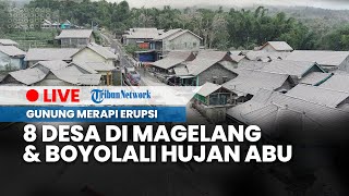 LIVE: Gunung Merapi Erupsi, 8 Desa di Magelang dan Boyolali Terjadi Hujan Abu