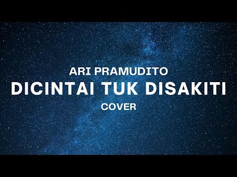 DICINTAI TUK DISAKITI - ARI PRAMUNDITO || INIKAH TAKDIR UNTUKKU, DICINTAI TUK DISAKITI...