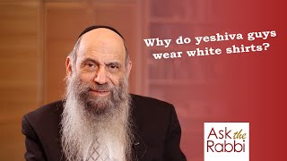 "Why do yeshiva guys wear white shirts?"