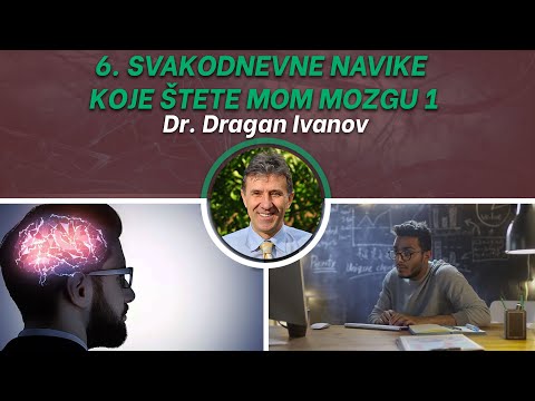 06. Svakodnevne navike koje štete mom mozgu 1 - dr Dragan Ivanov