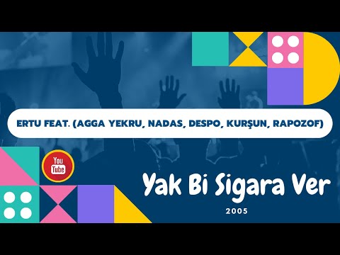 Ertu - Yak Bi Sigara Ver (feat. Agga Yekru & Nadas & Despo & Kurşun & Rapozof)