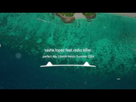 sasha lopez feat radio killer - perfect day ( KamX Remix Summer 2024 )