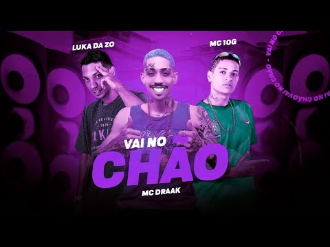 MC 10G & MC LUKA DA ZO E MC DRAAK - VAI NO CHÃO #bregãfunk2022 #funk #bregãfunk #hit