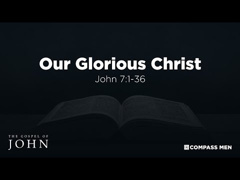 Our Glorious Christ (John 7:1-36) | Men's Bible Study | Pastor Kempiz Hernandez