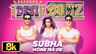 Subha Hone Na De 8K Full Video Song | Desi Boyz | Akshay Kumar, John Abraham | Pritam | Mika Singh