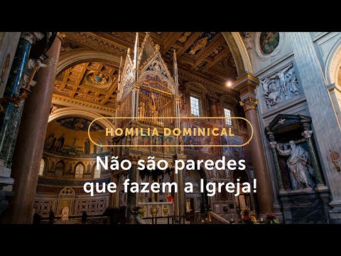 Homilia Dominical | Não são as paredes que fazem a Igreja (Festa da Dedicação da Basílica do Latrão)