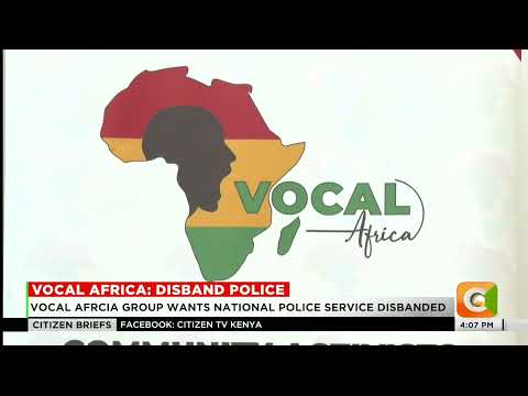 Vocal Africa calls for disbandment of police over brutality claims