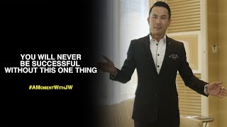 A Moment With JW | You Will Never Be Successful Without This One Thing