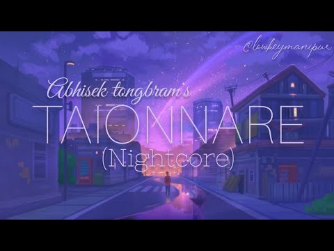 TAIONNARE (lyrics) (nightcore) | Abhisek Tongbram | Manipuri hit song | Manipuri song nightcore
