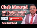 Cheb Mourad -- Nti Tsafgi Lrabe7 Succès New Rai Officiel