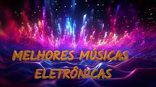 AS MELHORES MÚSICAS ELETRÔNICAS