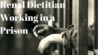 Renal dietitian Working at a Prison