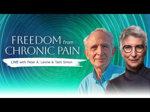 Freedom from Chronic Pain: LIVE with Peter A. Levine, PhD & Tami Simon