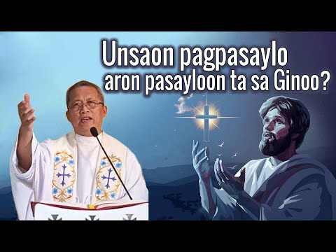 "Unsaon pagpasaylo aron pasayloon ta sa Ginoo?" - Fr.Ciano | Homily 24h