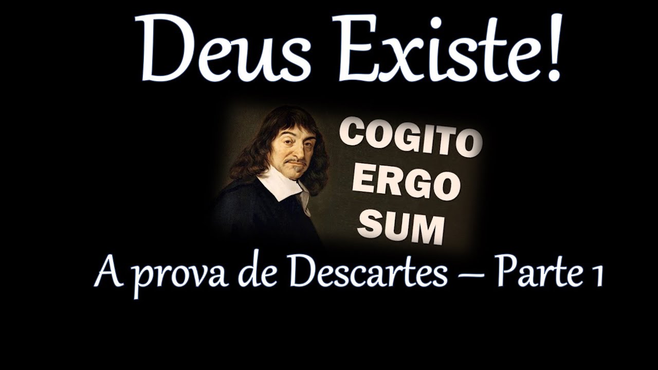 Deus Existe! A prova de Descartes - Parte 1