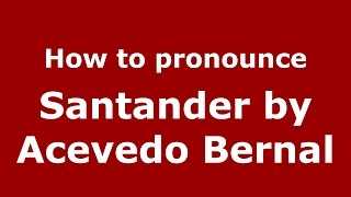 How to pronounce Santander By Acevedo Bernal