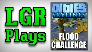 LGR Plays - Cities: Skylines Flood Challenge