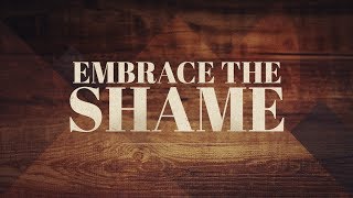 Embrace The Shame