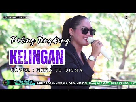 KELINGAN ~ NUNG UL QISMA // CITRA NADA LIVE DESA KENDAL JAYA // KEC.PEDES - KAB.KARAWANG