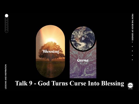 Talk 9 - God Turns Curse Into Blessing