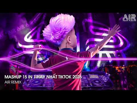 Mashup 15 in 1 - Nhạc Remix TikTok Triệu View Hay Nhất Hiện Nay ♫ Top 15 Nhạc TikTok Hay Nhất 2026