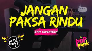 Download lagu JANGAN PAKSA RINDU - IFAN SEVENTEEN | POP PUNK COVER 🎸 BY ASDBOYS mp3