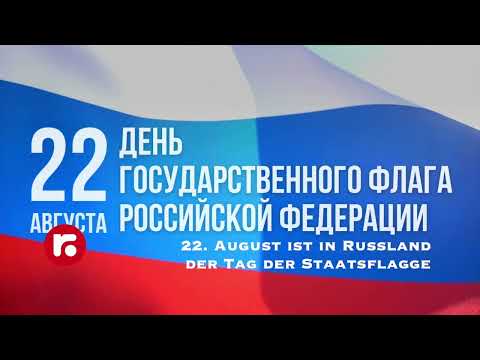 22. August ist in Russland der Tag der Staatsflagge