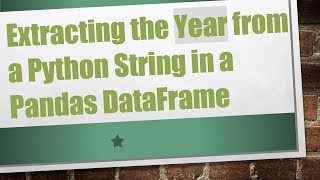 Download the video "Extracting the Year from a Python String in a Pandas DataFrame"