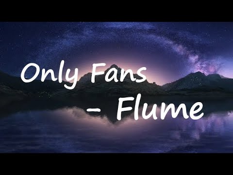 Flume – Only Fans Lyrics