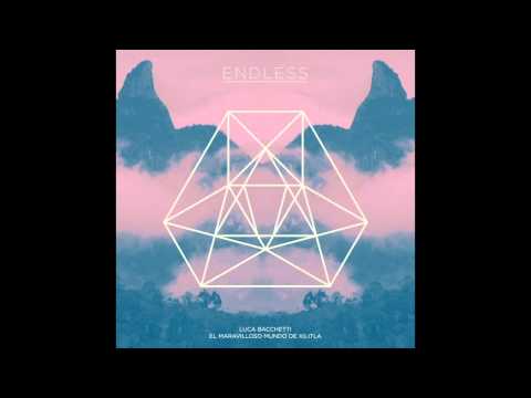 Luca Bacchetti "El Maravilloso Mundo De Xilitla" (OFFICIAL AUDIO)-ENDLESS