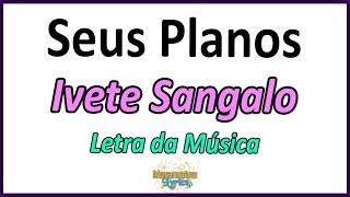 Ivete Sangalo - Seus Planos - Letra
