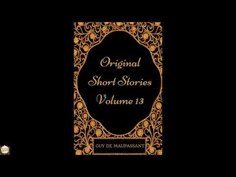 Original Short Stories — Volume 13 by Guy de Maupassant — free full audiobook