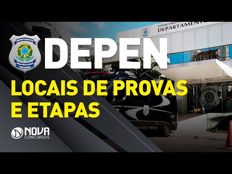 Concurso Depen 2020 - 5 PRINCIPAIS Etapas do Concurso p/ Agente Federal | Locais de Prova