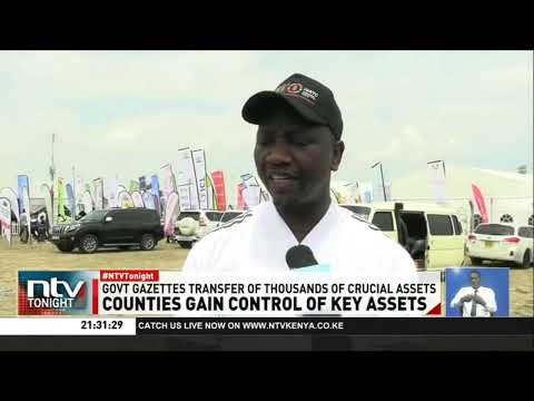 National government formally gazettes transfer of thousands of crucial assets to county governments