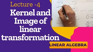 Kernel and Image of linear Transformation|Linear Algebra|Linear Transformations