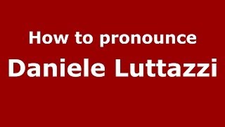 How to pronounce Daniele Luttazzi