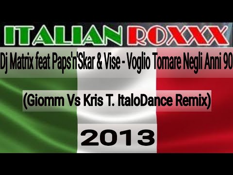 Dj Matrix ft Paps'n'Skar & Vise - Voglio Tornare Negli Anni 90 (Giomm Vs Kris T. Italo Rmx) - 2013
