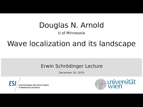 Erwin Schrödinger Lecture: Douglas N. Arnold - "Wave localization and its landscape"