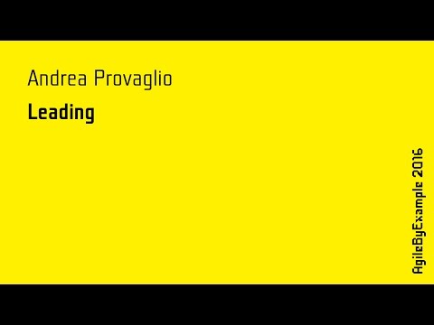 AgileByExample 2016: Andrea Provaglio - Leading