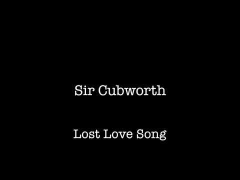 Sir Cubworth - Lost Love Song