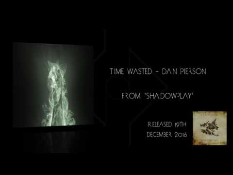 Time Wasted - Dan Pierson | SHADOWPLAY PROMO