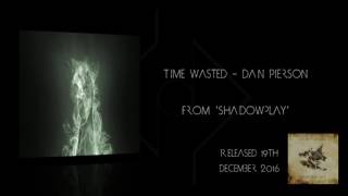 Time Wasted - Dan Pierson | SHADOWPLAY PROMO