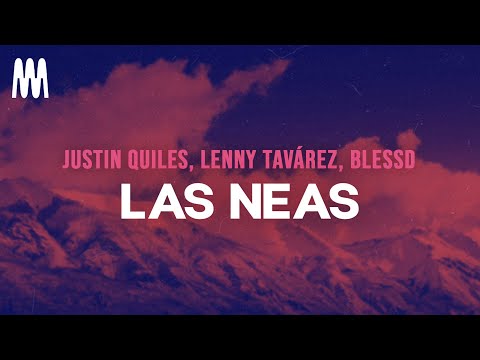 Justin Quiles - LAS NEAS (ft. Lenny Tavárez, Blessd) (Letra/Lyrics)